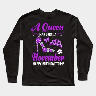 A Queen Was Born In November Happy Birthday To Me Long Sleeve T-Shirt